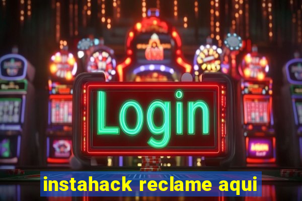 instahack reclame aqui